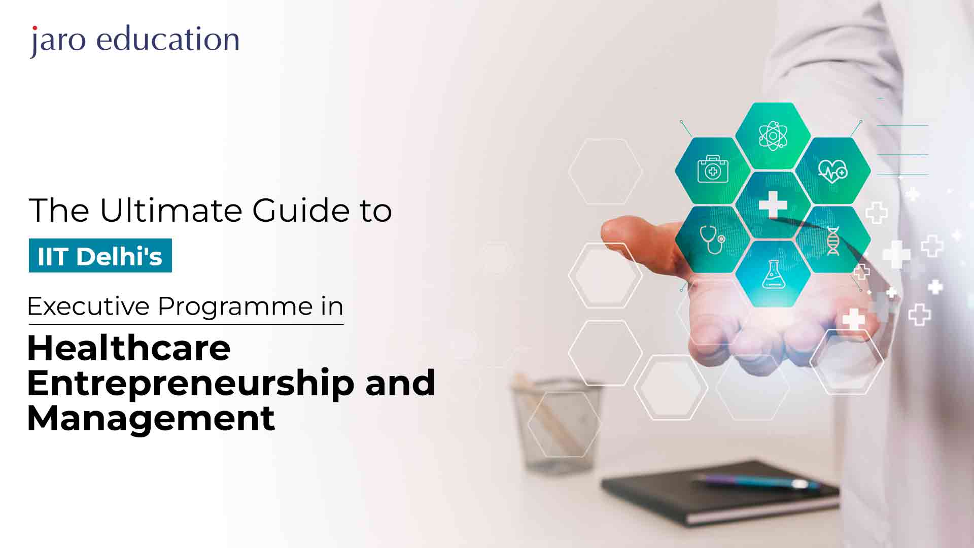 The Ultimate Guide to IIT Delhi's Executive Programme in Healthcare Entrepreneurship and Management jaro